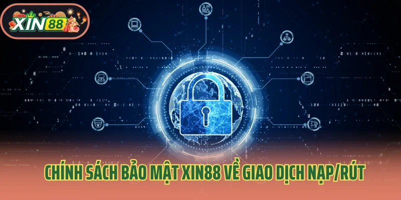 Chính Sách Bảo Mật 1 Chính sách bảo mật Xin88 về giao dịch nạp/rút