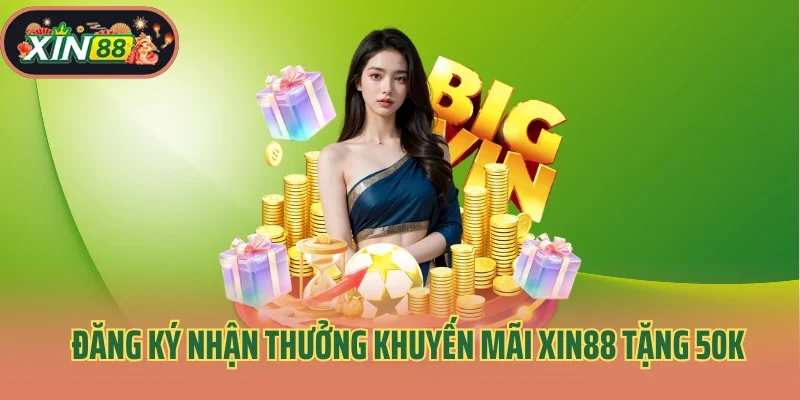 Đăng ký nhận thưởng khuyến mãi Xin88 tặng 50K