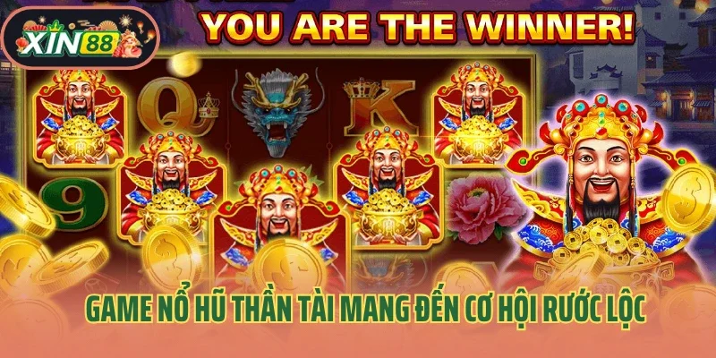 Game nổ hũ Thần Tài mang đến cơ hội rước lộc
