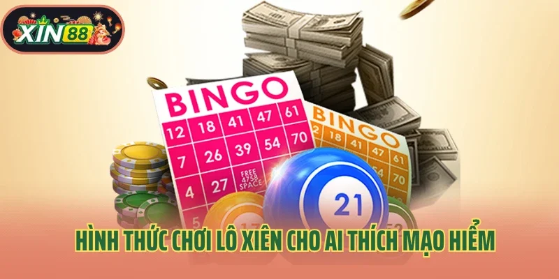 Hình thức chơi lô xiên cho ai thích mạo hiểm
