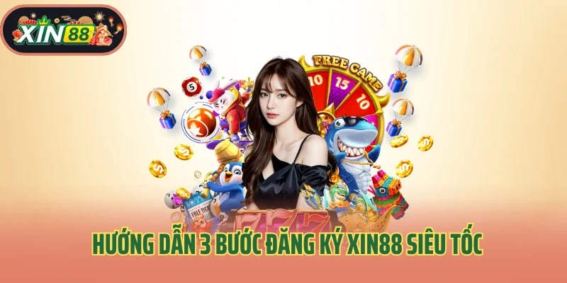 Hướng dẫn 3 bước đăng ký Xin88 siêu tốc cho newbie