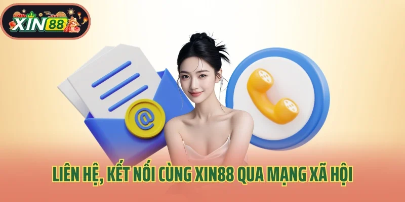 Liên hệ, kết nối cùng Xin88 qua mạng xã hội