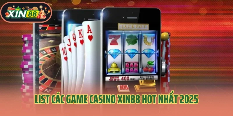Casino Xin88 3 List các game casino Xin88 hot nhất 2025