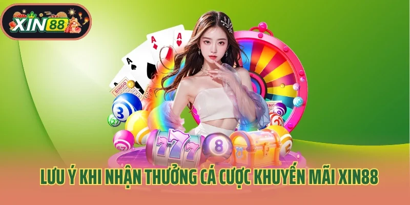 Lưu ý khi nhận thưởng cá cược khuyến mãi Xin88