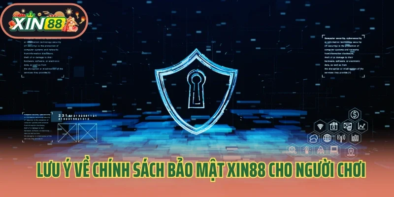 Chính Sách Bảo Mật 3 Lưu ý về chính sách bảo mật Xin88 cho người chơi