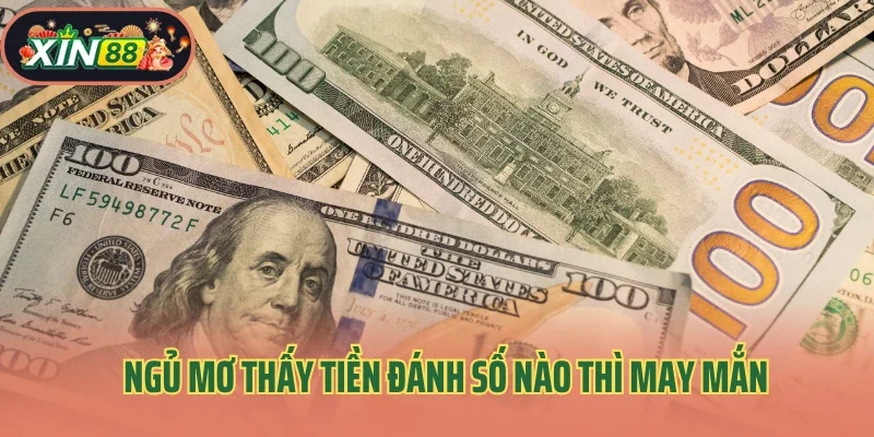 Giải Mã Hiện Tượng Ngủ Mơ Thấy Tiền – Ý Nghĩa Sâu Xa 4 Ngủ mơ thấy tiền đánh số nào thì may mắn