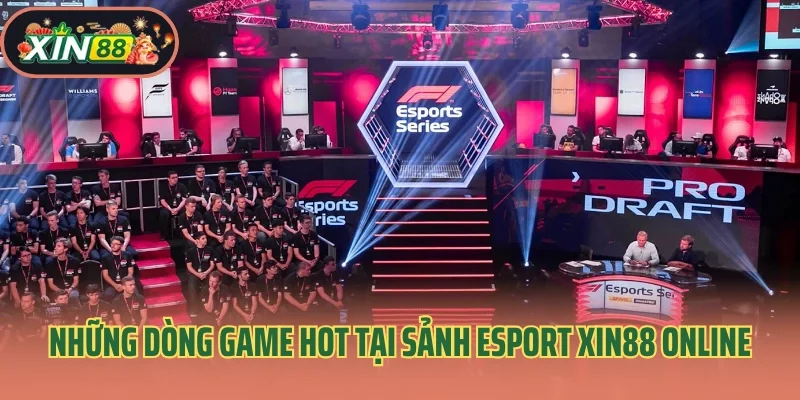 Esport Xin88 2 Những dòng game hot tại sảnh Esport Xin88 online