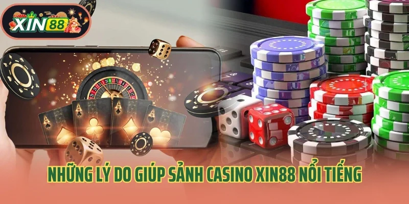 Casino Xin88 2 Những lý do giúp sảnh casino Xin88 nổi tiếng