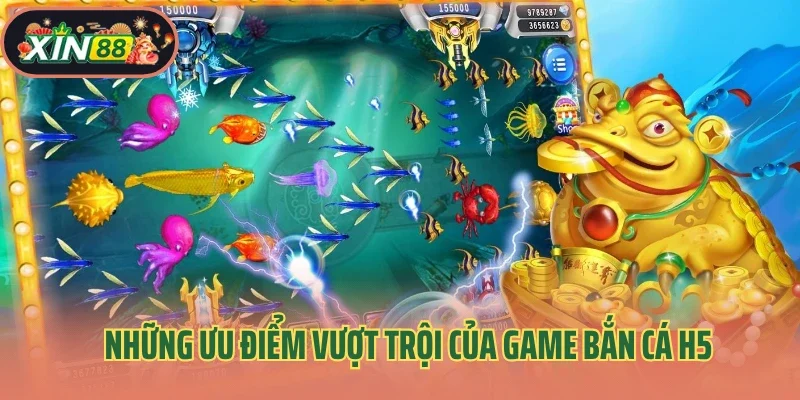 Bắn Cá H5 3 Những ưu điểm vượt trội của game bắn cá h5