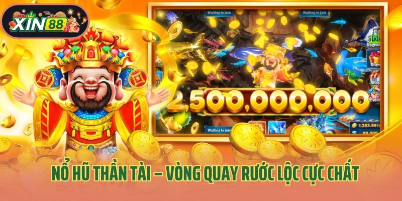 Nổ Hũ Thần Tài – Vòng Quay Rước Lộc Cực Chất