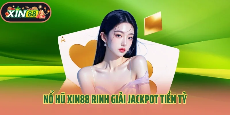 Nổ hũ Xin88 rinh giải jackpot tiền tỷ