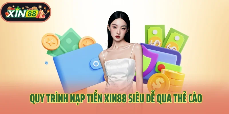 Quy trình nạp tiền Xin88 siêu dễ qua thẻ cào điện thoại