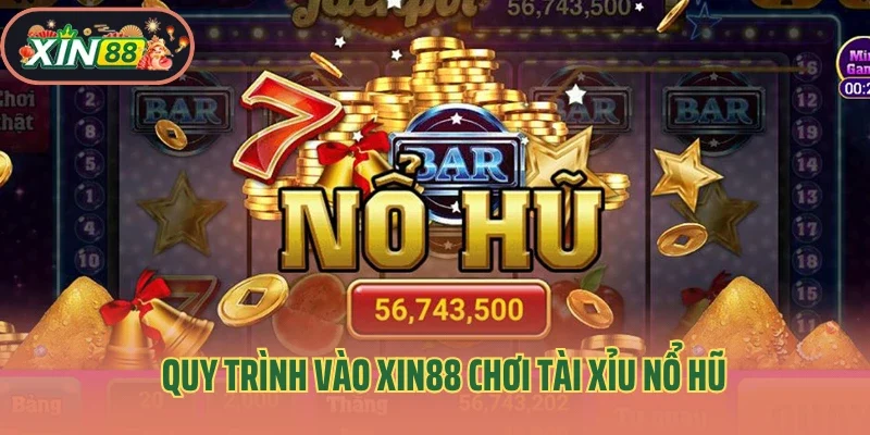 Quy trình vào Xin88 chơi tài xỉu nổ hũ