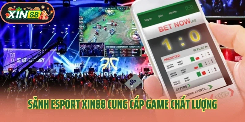 Esport Xin88 1 Sảnh Esport Xin88 cung cấp game chất lượng