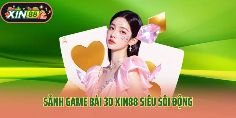 Sảnh game bài 3D Xin88 siêu sôi động