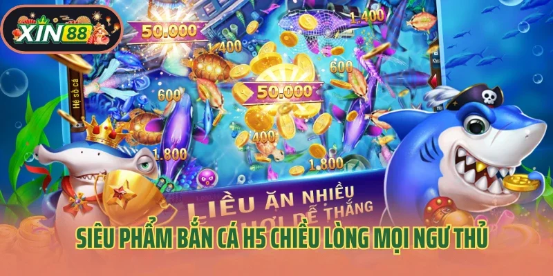 Bắn Cá H5 2 Siêu phẩm bắn cá h5 chiều lòng mọi ngư thủ