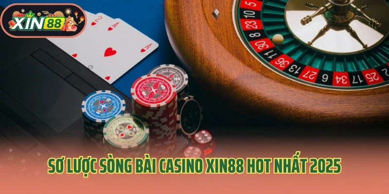 Casino Xin88 1 Sơ lược sòng bài casino Xin88 hot nhất 2025