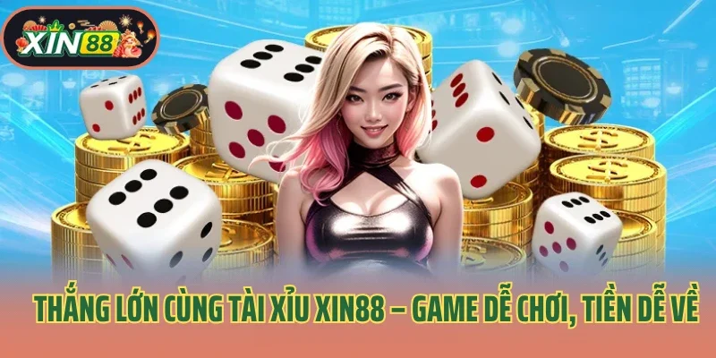 Thắng Lớn Cùng Tài Xỉu Xin88 – Game Dễ Chơi, Tiền Dễ Về