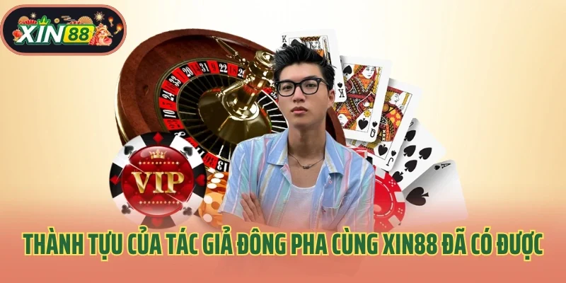 Thành tựu của tác giả Đông Pha cùng Xin88 đã có được