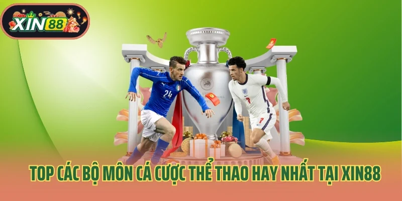 Top các bộ môn cá cược thể thao hay nhất tại Xin88