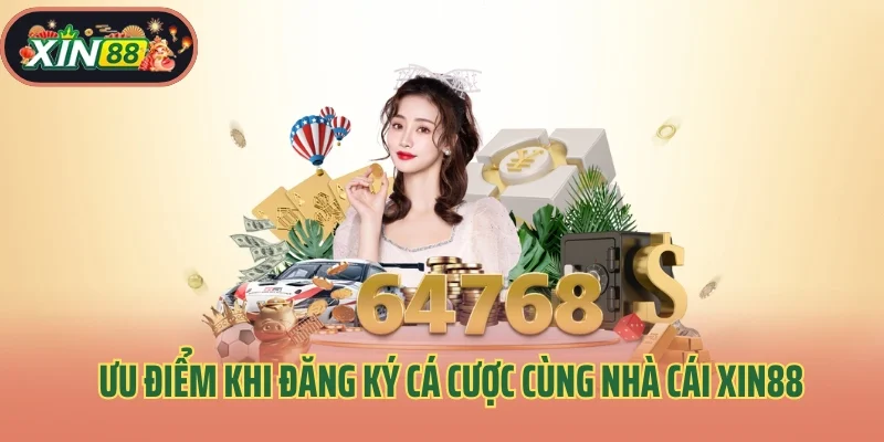 Ưu điểm khi đăng ký cá cược cùng nhà cái Xin88
