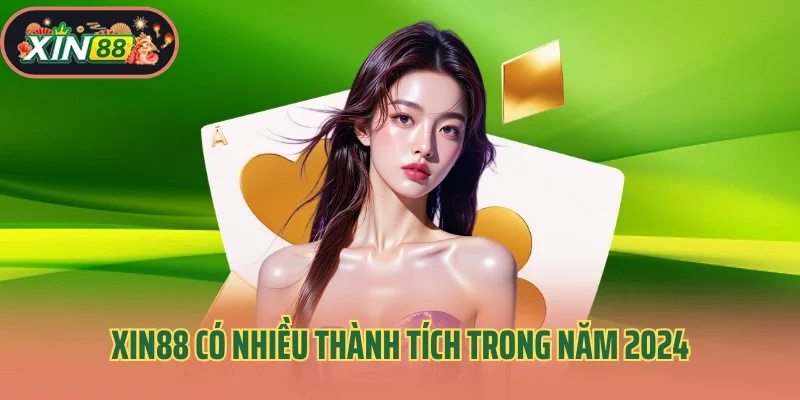 Xin88 có nhiều thành tích trong năm 2024
