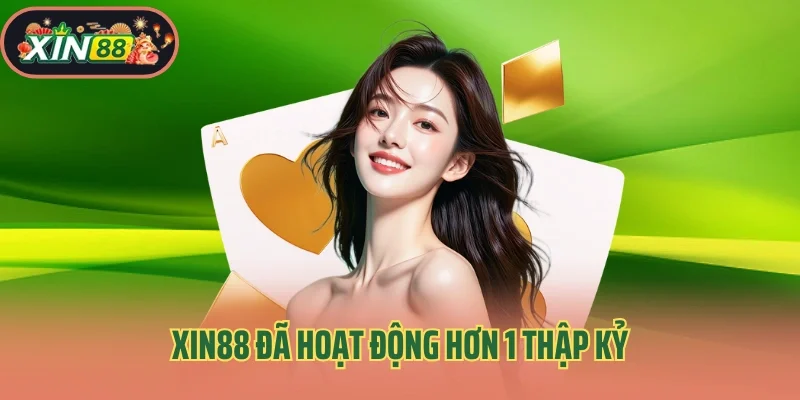 Xin88 đã hoạt động hơn 1 thập kỷ